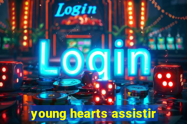 young hearts assistir